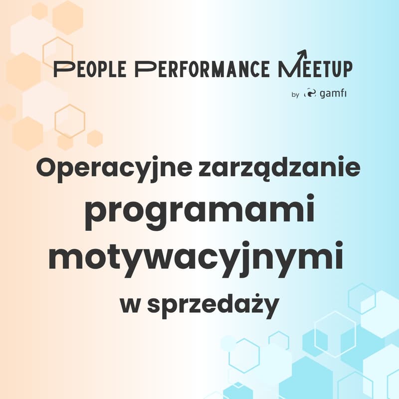 Cover Image for People Performance Meetup: Operacyjne zarządzanie programami motywacyjnymi w sprzedaży