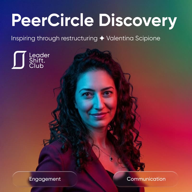 Cover Image for Leadershift PeerCircle Discovery: Inspiring through restructuring ✦ Valentina Scipione
