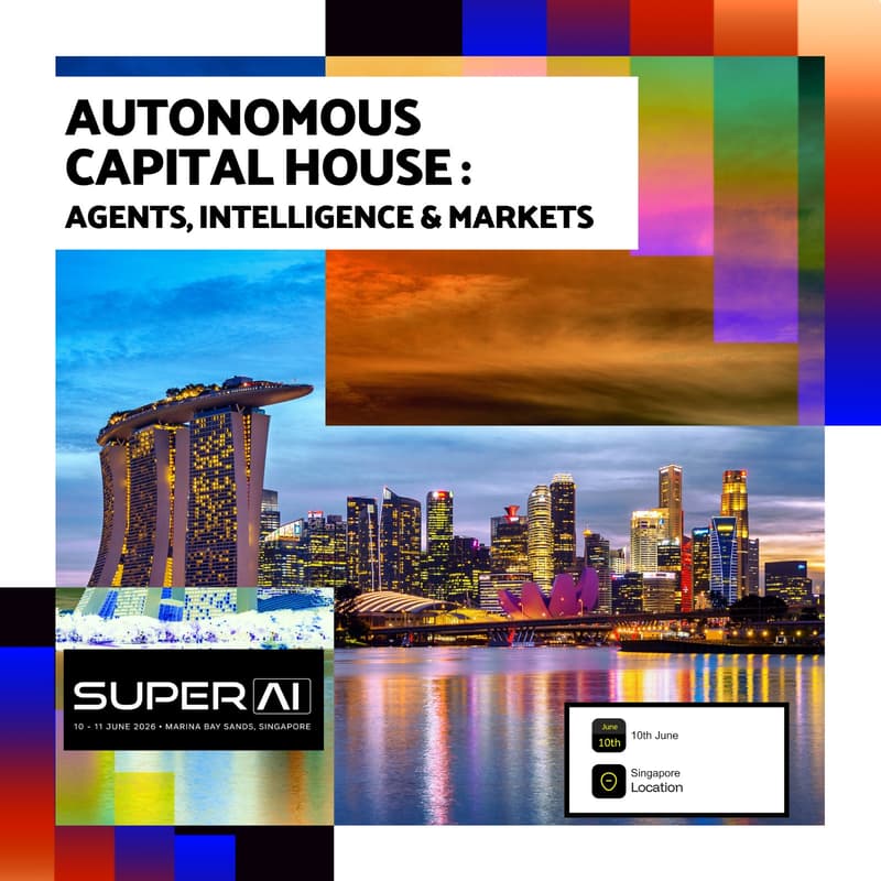 Cover Image for Autonomous Capital House: Agents, Intelligence & Markets📍 Singapore | 📆 June 11 | During SuperAI
