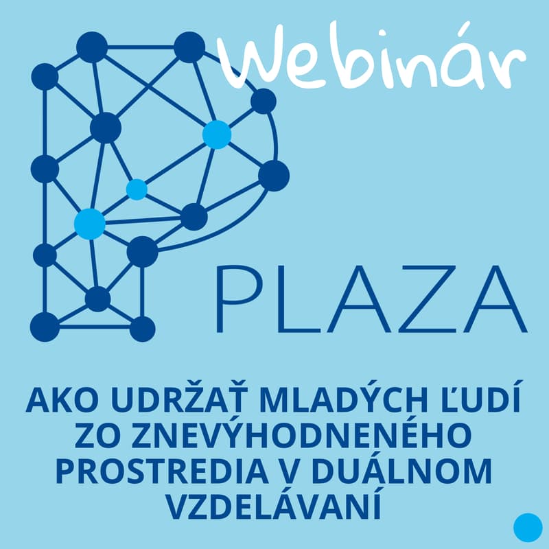 Cover Image for PLAZA Webinár 2: Ako udržať mladých ľudí zo znevýhodneného prostredia v duálnom vzdelávaní