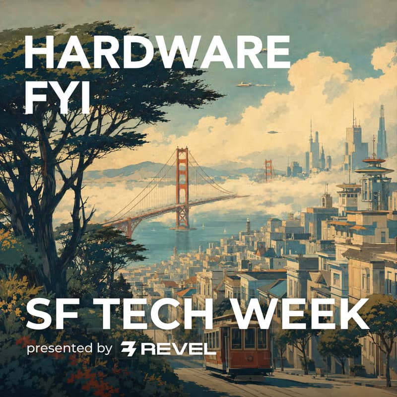 Cover Image for Hardware FYI: SF Tech Week Edition