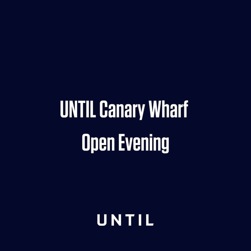 Cover Image for UNTIL Canary Wharf Open Evening