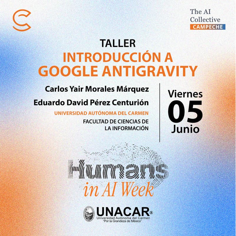 Cover Image for Workshop de Introducción a Google Antigravity | The AI Collective Campeche | Humans in AI Week | UNACAR