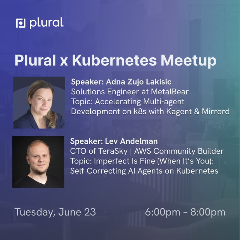 Cover Image for Plural x Kubernetes June Meetup, with speakers Adna Zujo Lakisic (multi-agent development on k8s) & Lev Andelman (self-correcting AI agents)