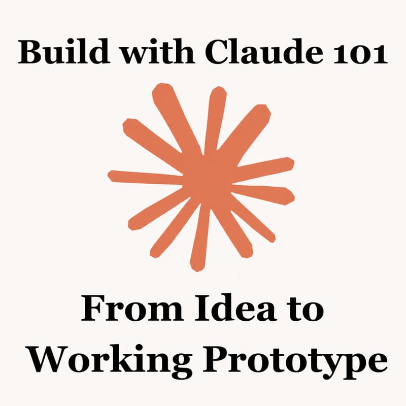 Cover Image for Build with Claude 101: From Idea to Working Prototype (No coding experience needed)