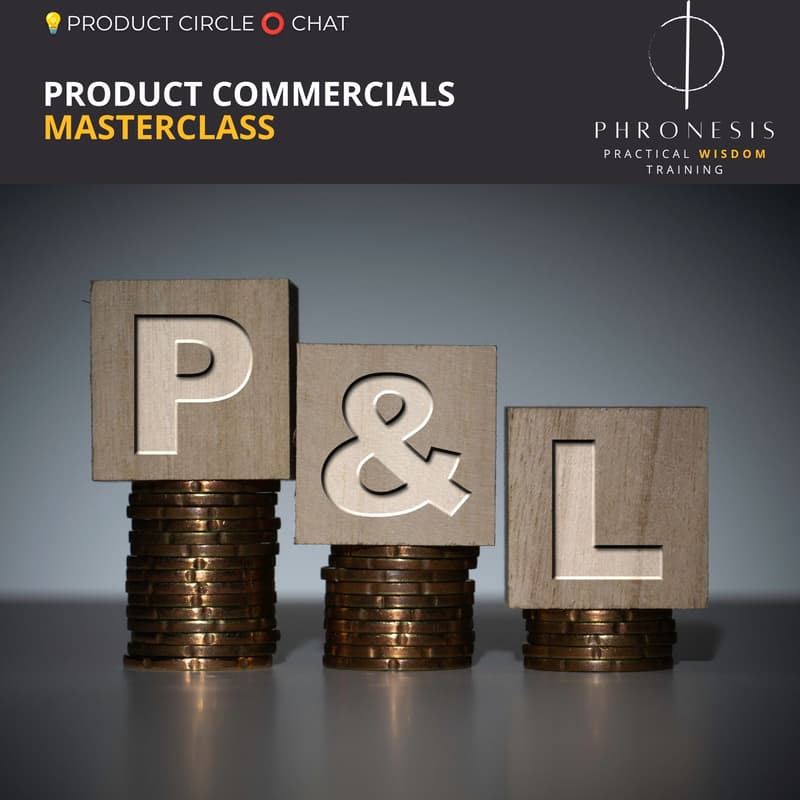 Cover Image for 💡 Product Circle ⭕ Chat x Phronesis Masterclass — Product Commercials - P&L for Product Managers