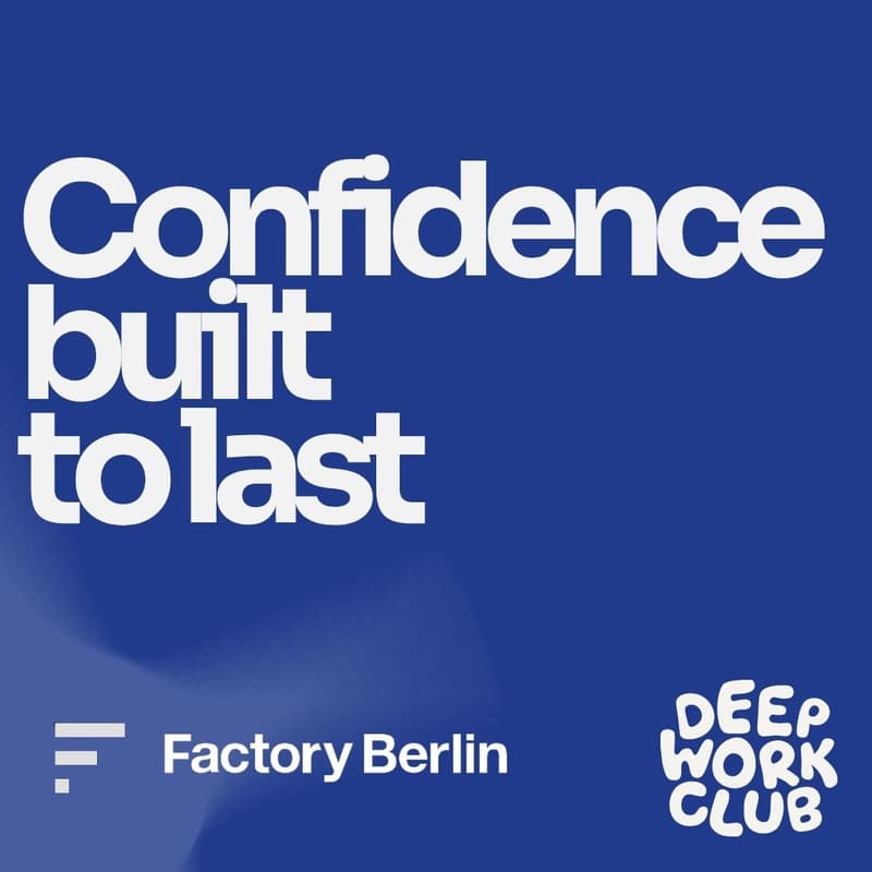 Cover Image for Confidence built to last (for Founders & Start-up Operators) - Deep Work x Factory Berlin