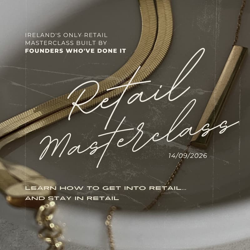 Cover Image for Retail Masterclass - LEARN HOW TO GET INTO RETAIL...AND STAY IN RETAIL Ireland's Only Retail Masterclass Built by Founders Who've Done It