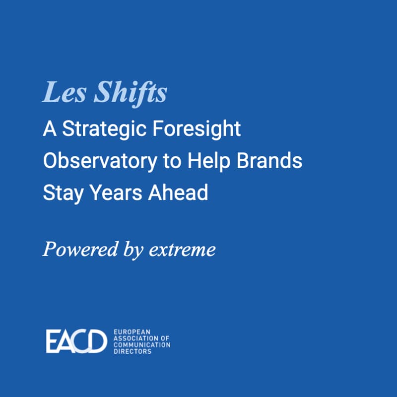 Cover Image for Les Shifts ©: A Strategic Foresight Observatory to Help Brands Stay Years Ahead by extreme