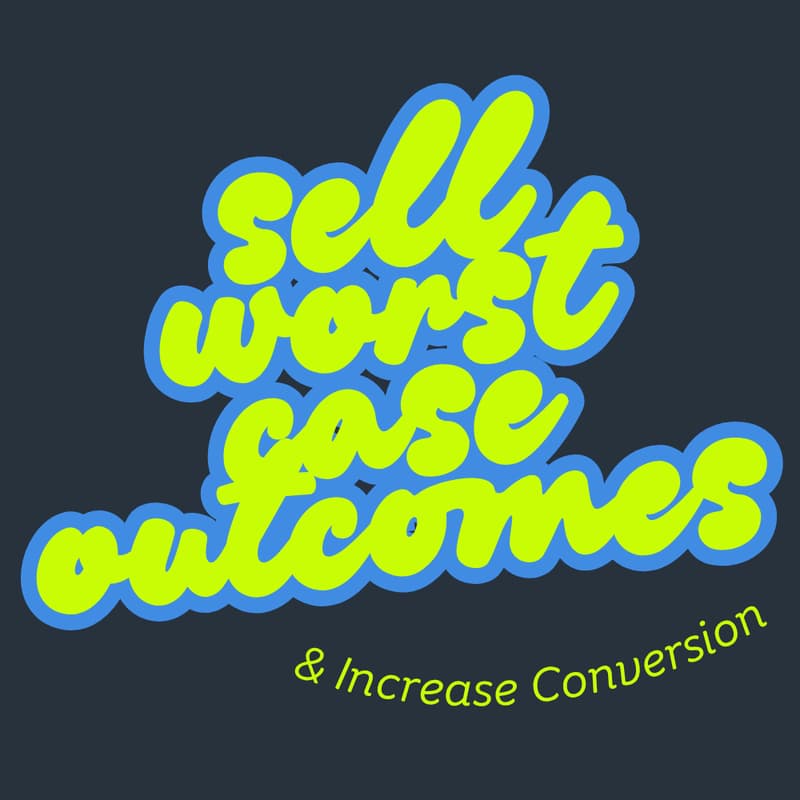 Cover Image for Sell More Projects by Pitching Worst Case Outcomes