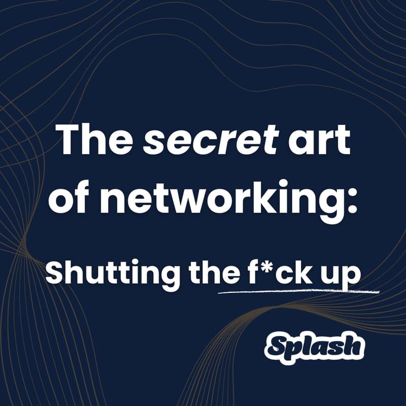 Cover Image for The secret art of networking - Shutting the f*ck up