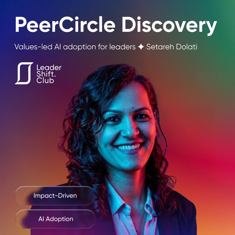 Cover Image for Leadershift PeerCircle Discovery: AI anxiety to AI agency ✦ Dr. Setareh Dolati