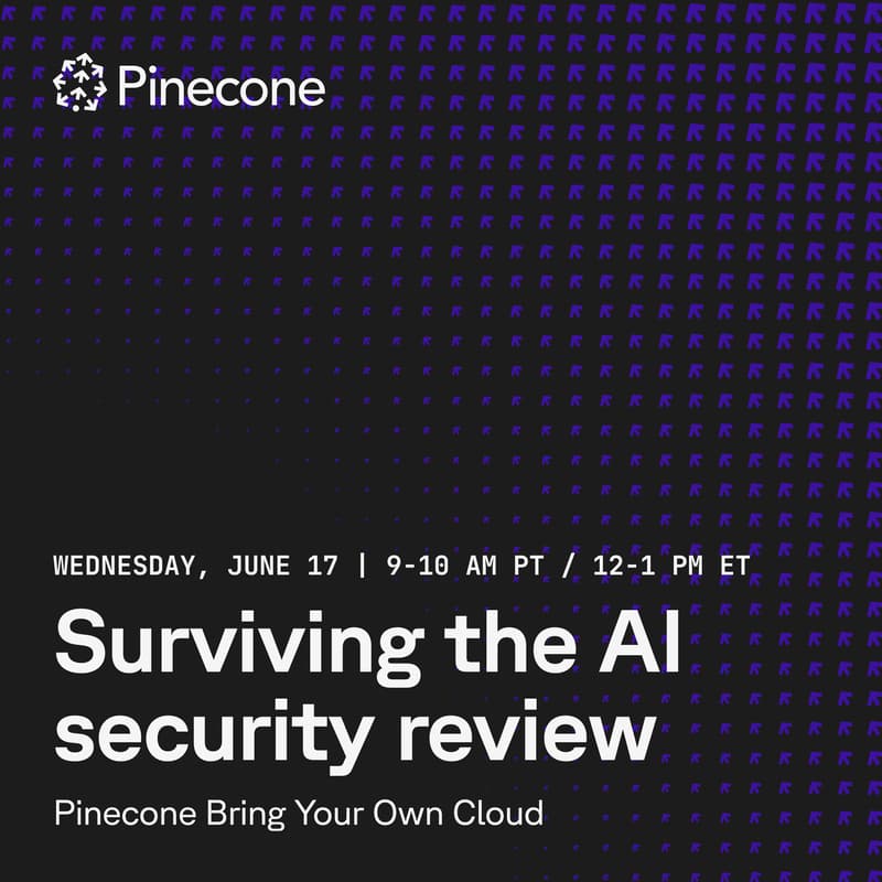Cover Image for Surviving the AI Security Review - Pinecone Bring Your Own Cloud