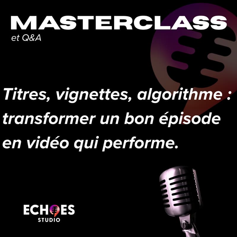 Cover Image for Echoes | Titres, vignettes, algorithme : ce qu’il faut pour transformer un bon épisode en vidéo qui performe !