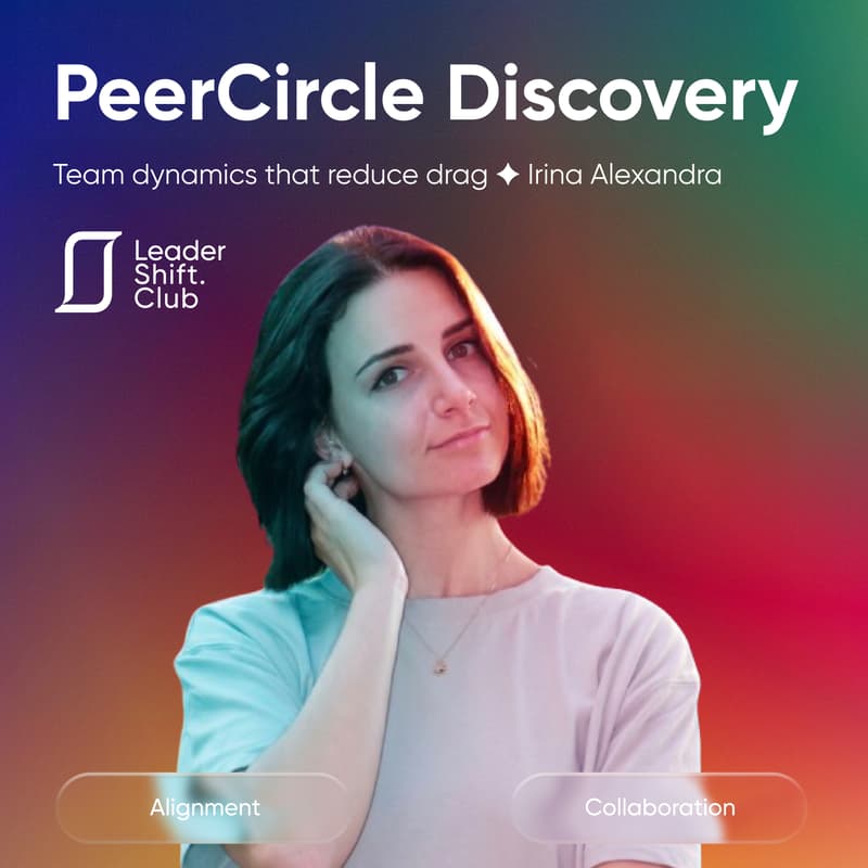 Cover Image for Leadershift PeerCircle Discovery: Team dynamics that reduce drag ✦ Irina Alexandra