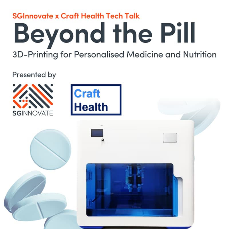 Cover Image for SGInnovate x Craft Health Tech Talk: Beyond the Pill: 3D-Printing for Personalised Medicine and Nutrition