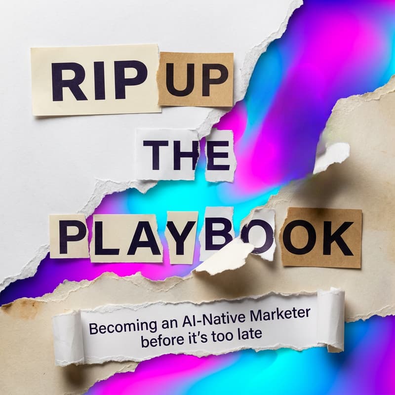 Cover Image for Rip up the Playbook: Becoming an AI-Native Marketer before it's too late
