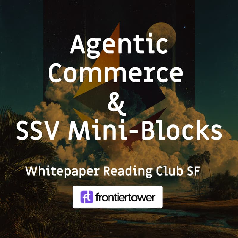 Cover Image for Whitepaper Reading [SF] - Agentic Commerce & SSV Mini-Blocks