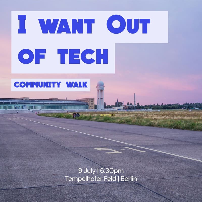 Cover Image for New Date 🌟 Tempelhofer Feld Walk: I Want Out Of Tech