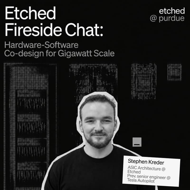 Cover Image for Etched Fireside Chat: Hardware-Software Codesign for Gigawatt Scale