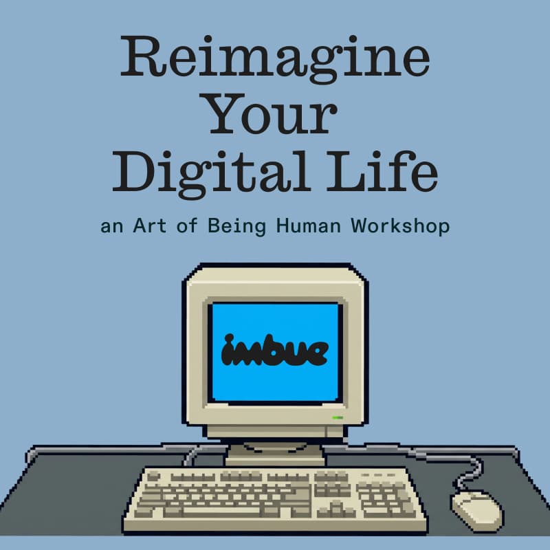 Cover Image for Reimagine Your Digital Life: an ‘Art of Being Human’ Workshop