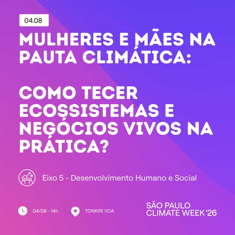 Cover Image for Mulheres e Mães na pauta climática: como tecer ecossistemas e negócios vivos na prática?