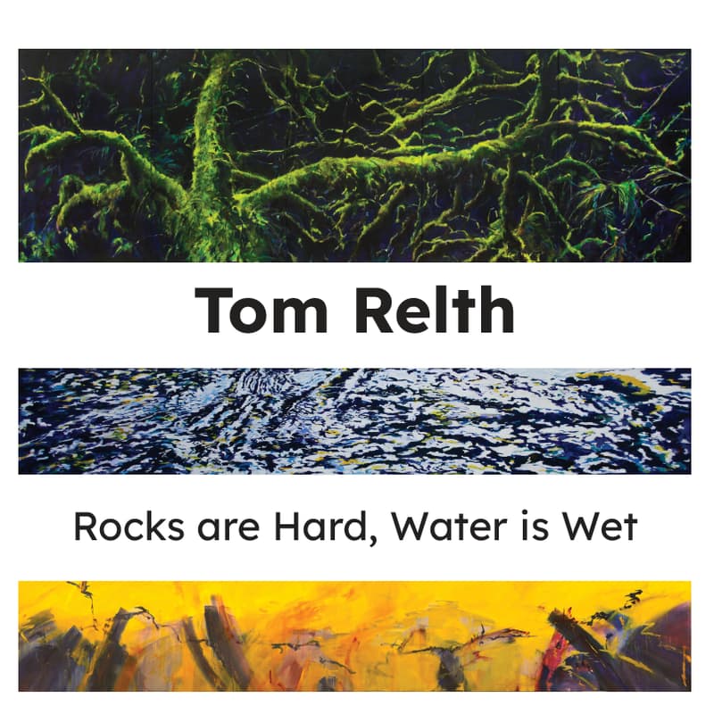 Cover Image for Tom Relth - 'Rocks are Hard, Water is Wet' Opening Reception