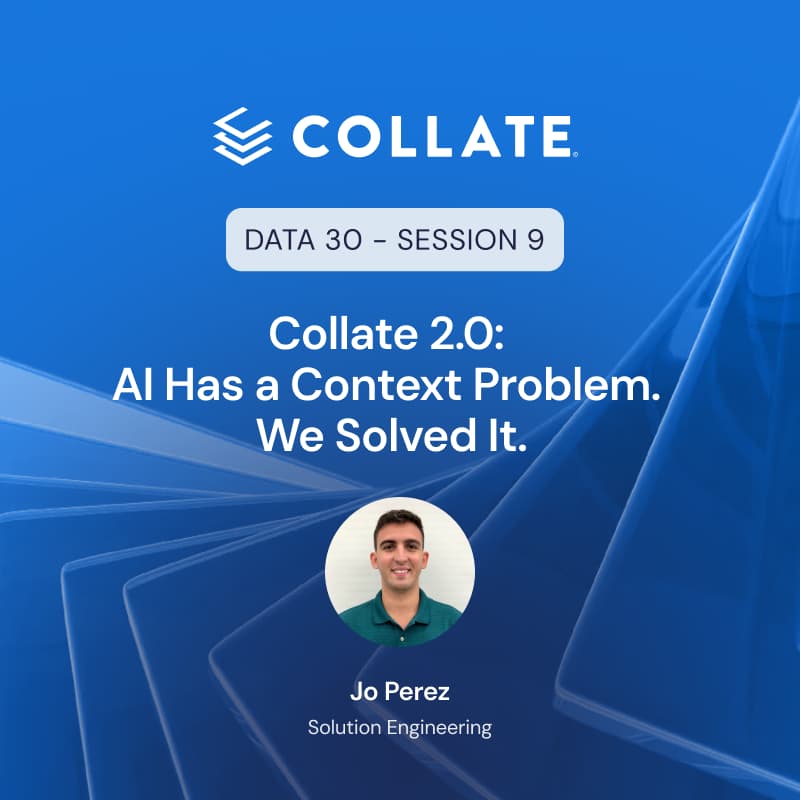 Cover Image for Data30 - Session 9: Collate 2.0. AI Has a Context Problem. We Solved It.