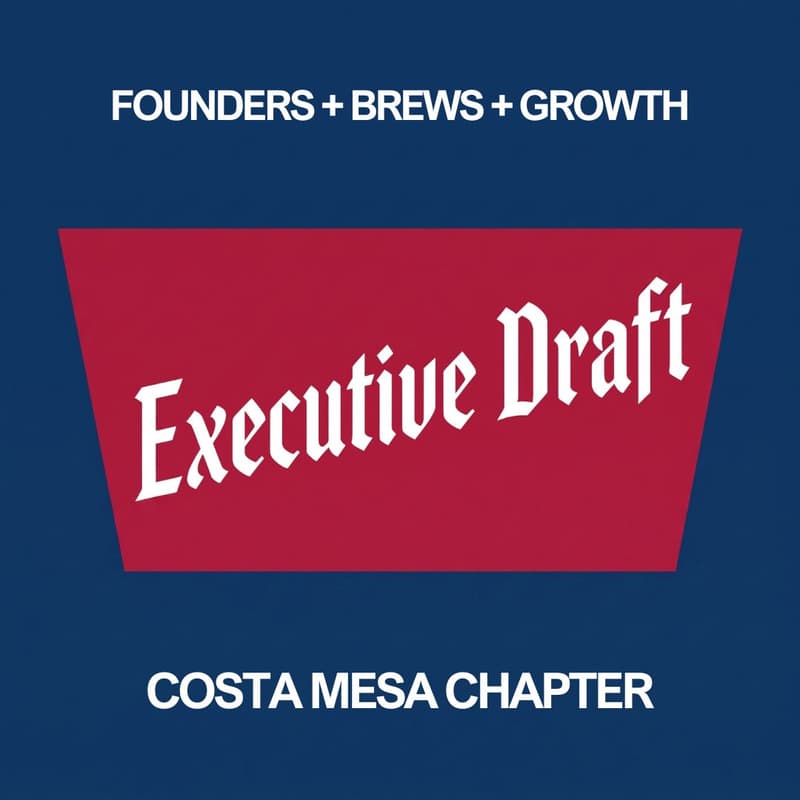 Cover Image for Executive Draft: Founders, Brews & Growth (Costa Mesa Chapter)