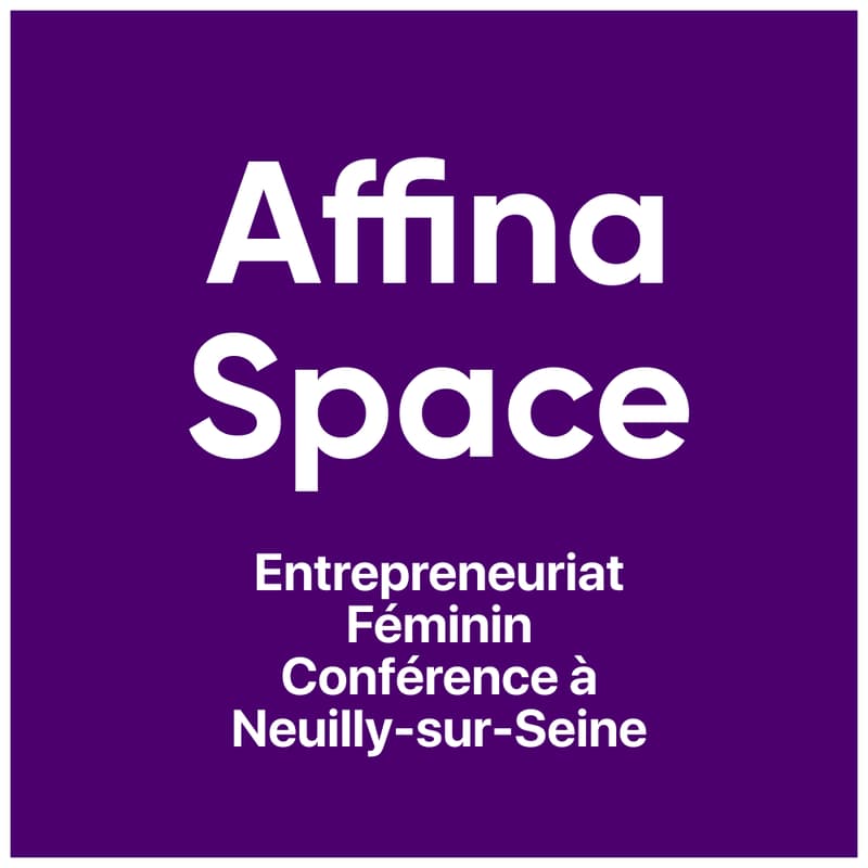 Cover Image for Affina Space Entrepreneuriat Féminin Conférence à Neuilly-sur-Seine