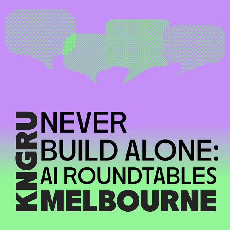 Cover Image for MELBOURNE | Never Build Alone: AI Roundtables