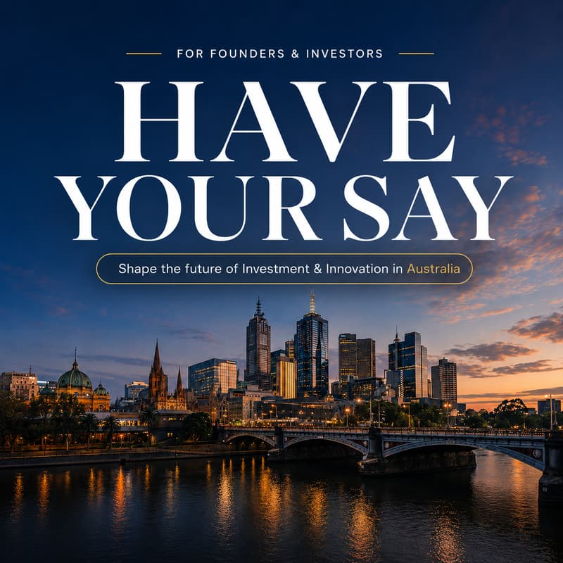 Cover Image for HAVE YOUR SAY: Shape the future of Investment & Innovation in Australia for Founders & Investors
