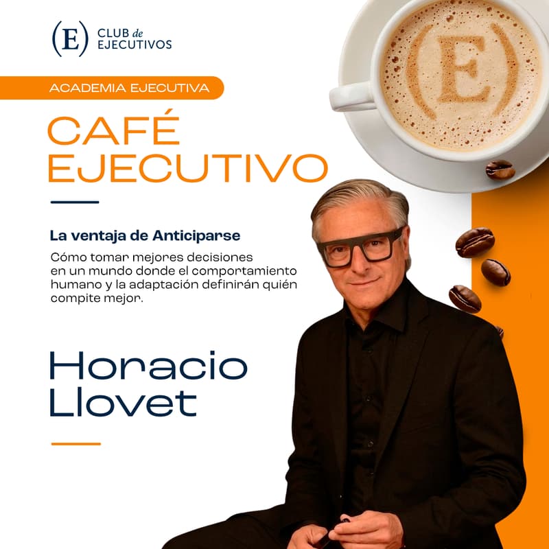 Cover Image for Café Ejecutivo | La Ventaja de Anticiparse con Horacio Llovet - Convocatoria 08:30 h | Inicio 09:00 h | Cierre 10:30 h