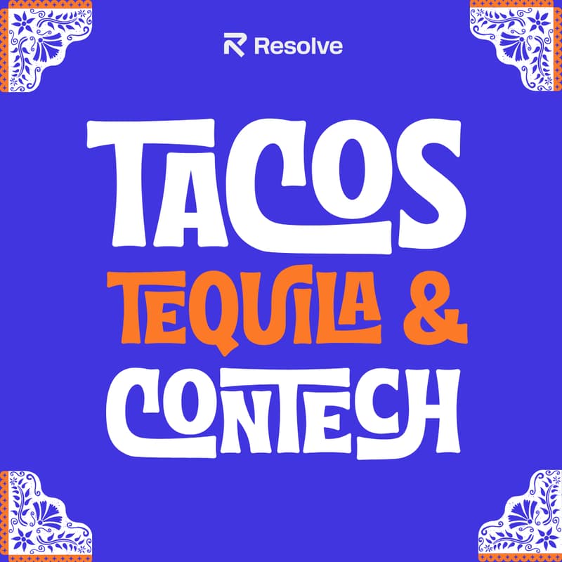 Cover Image for Tacos, Tequila & ConTech with Resolve