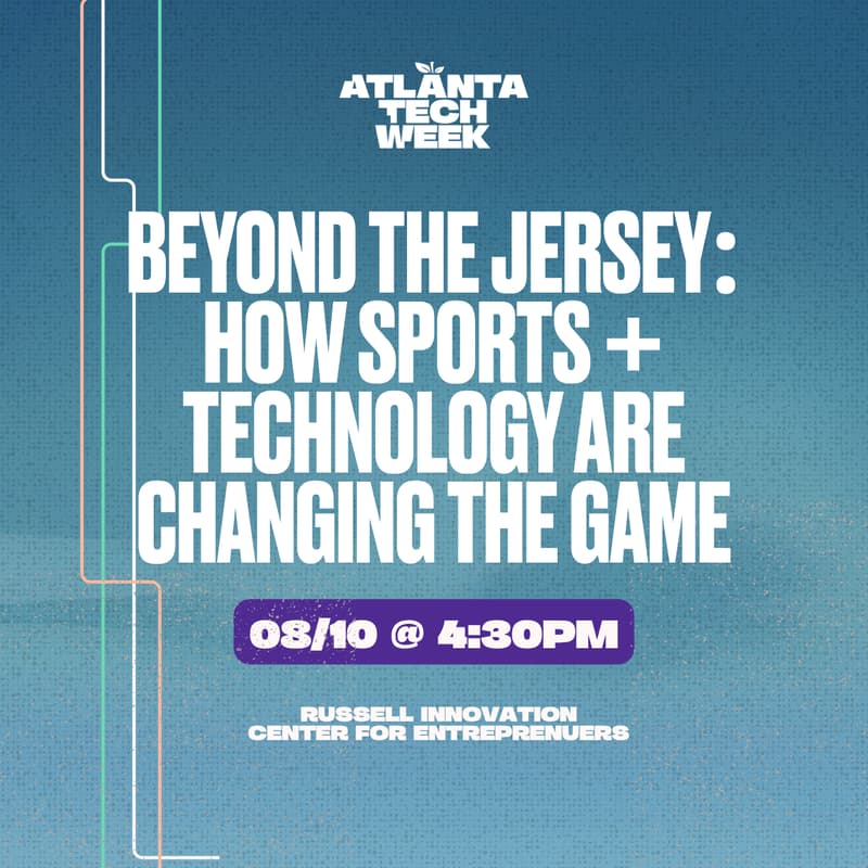 Cover Image for Beyond the Jersey: How Sports + Technology Are Changing the Game | ATL Sports Tech Forum | #ATLTechWeek