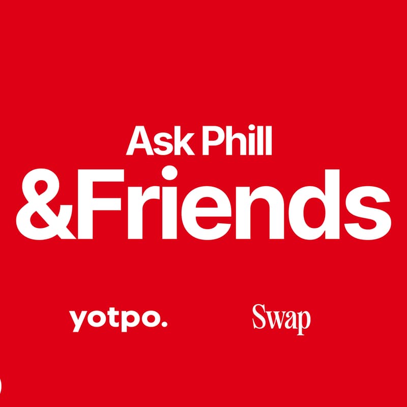 Cover Image for Ask Phill & Friends with Yotpo & Swap