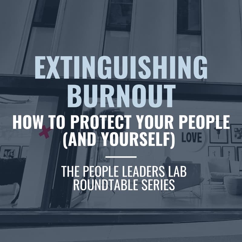 Cover Image for The People Leaders Lab - Series 7 Event: Extinguishing Burnout: How to Protect Your People (and Yourself)