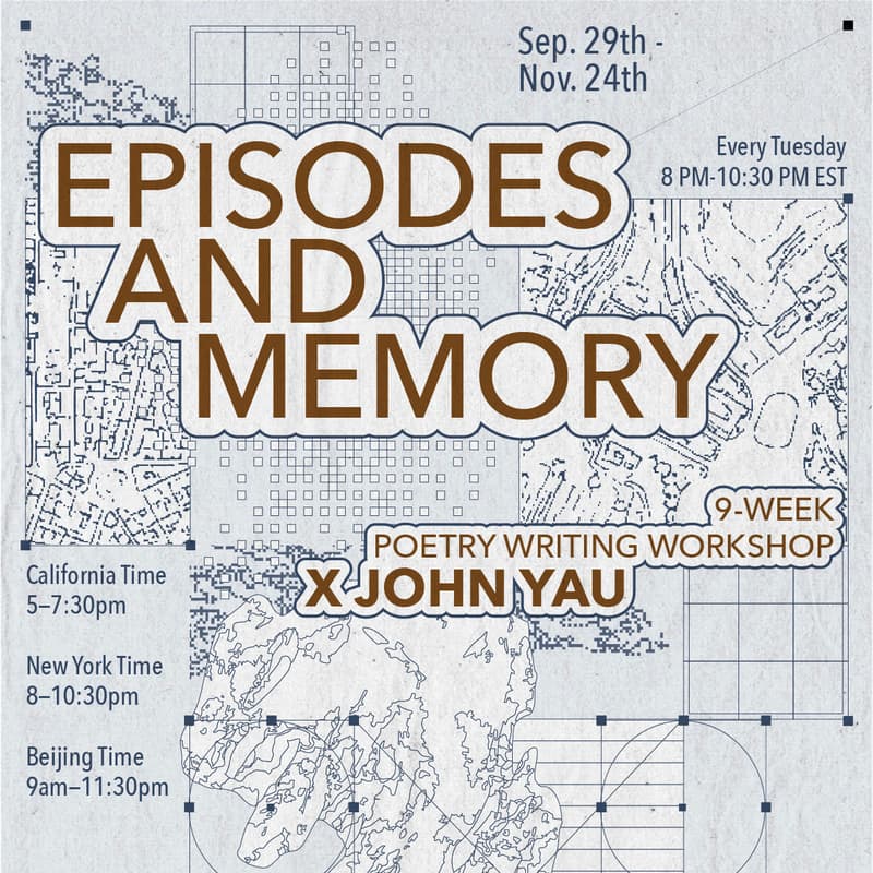 Cover Image for 9 Weeks EPISODES AND MEMORY Workshop x John Yau