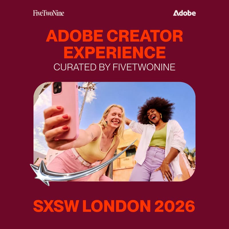 Cover Image for Adobe Creator Experience at SXSW London • Curated by FiveTwoNine - DAY 2