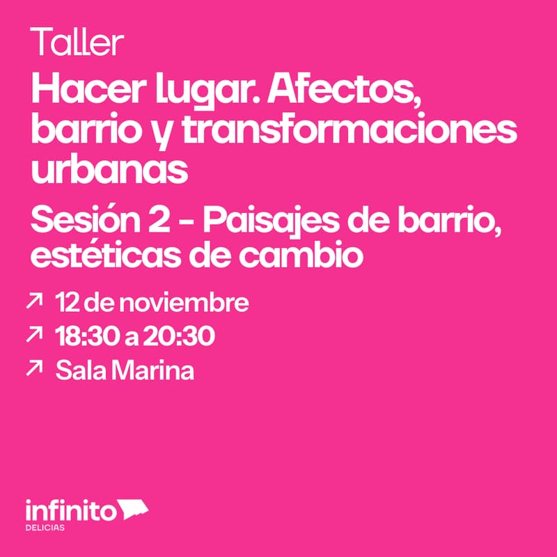 Cover Image for Hacer lugar. Afectos, barrio y transformaciones urbanas. Sesión 2 - Paisajes de barrio, estéticas del cambio