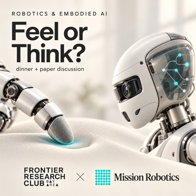 Cover Image for Bay Area Frontier Research Club #27 | Robotics & Embodied AI: Feel or Think? (dinner + paper discussion @ Mission Robotics)