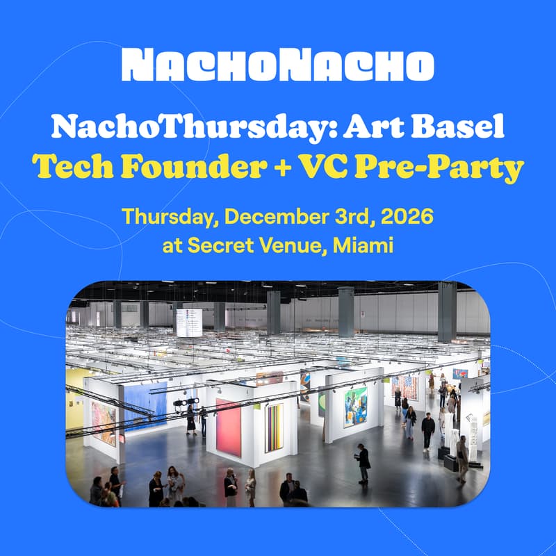 Cover Image for NachoThursday: Art Basel Tech Founder + VC Pre-Party