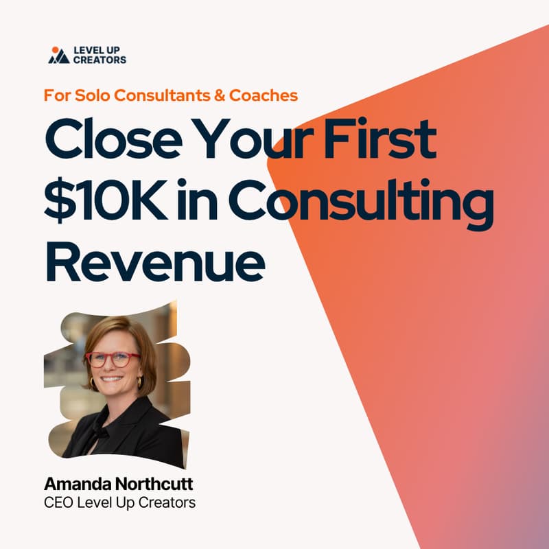 Cover Image for Close Your First $10K in Consulting Revenue