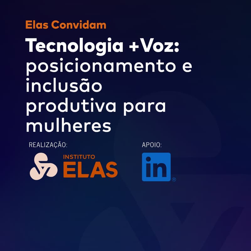 Cover Image for Tecnologia + Voz: posicionamento e inclusão produtiva para mulheres