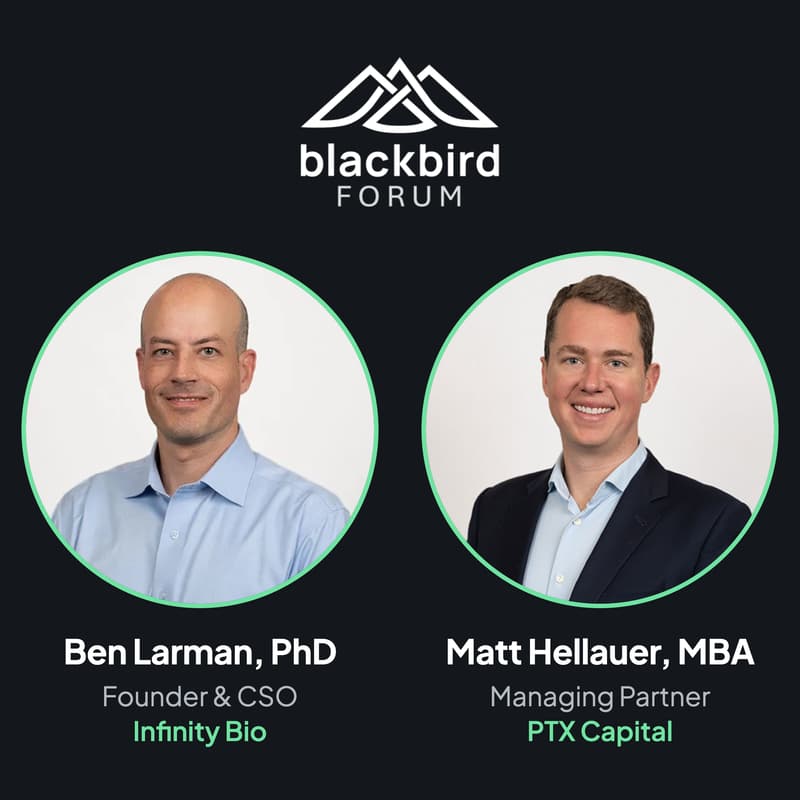 Cover Image for BLACKBIRD FORUM: Building Biotech Platforms – Founder & Investor Perspectives with Infinity Bio Founder Ben Larman & Chairman Matt Hellauer