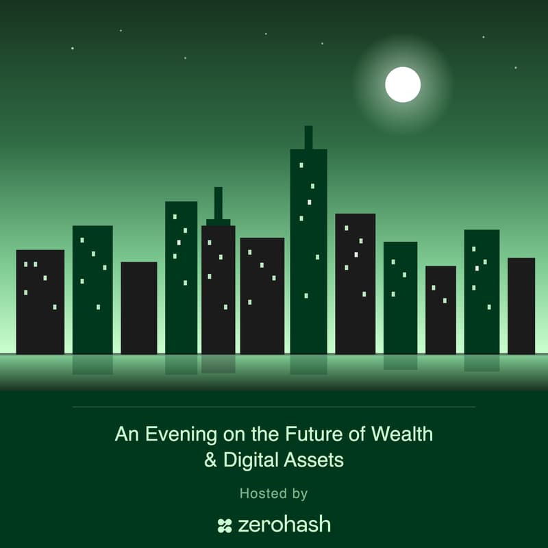 Cover Image for An Evening on the Future of Wealth & Digital Assets | Hosted by zerohash