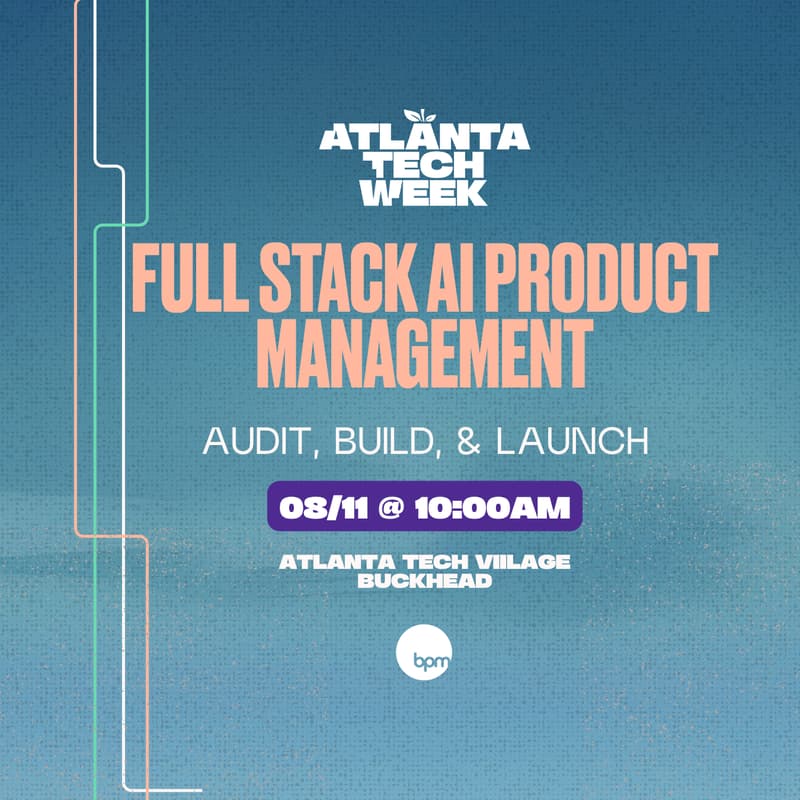 Cover Image for Full Stack AI Product Management | Audit, Build, & Launch | #ATLTechWeek