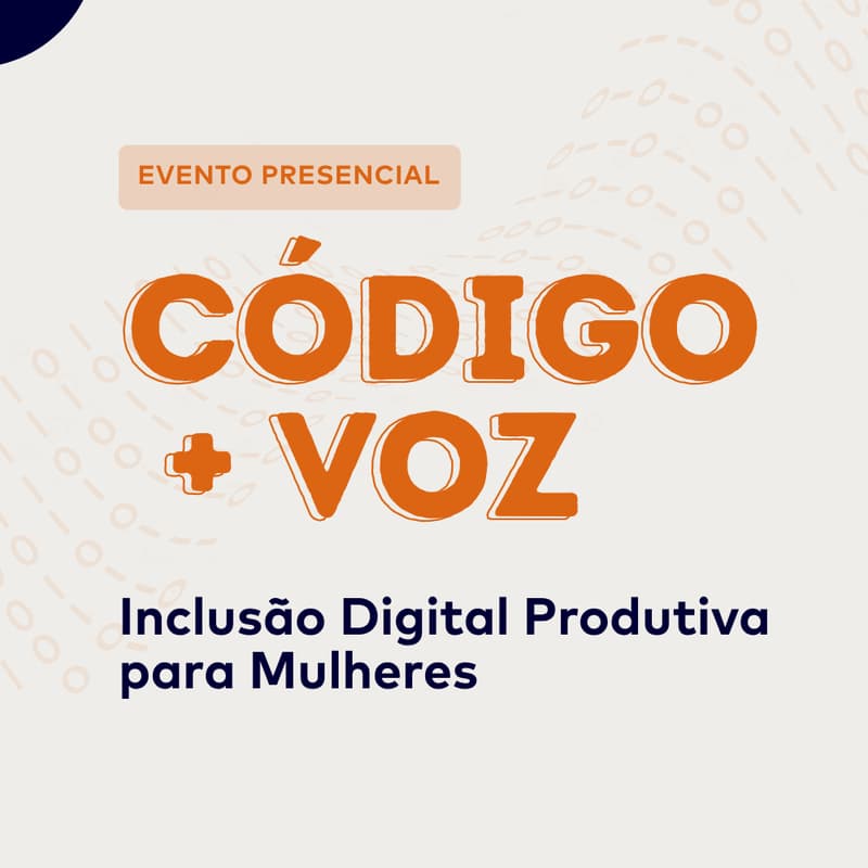 Cover Image for CÓDIGO + VOZ | Inclusão Digital Produtiva para Mulheres