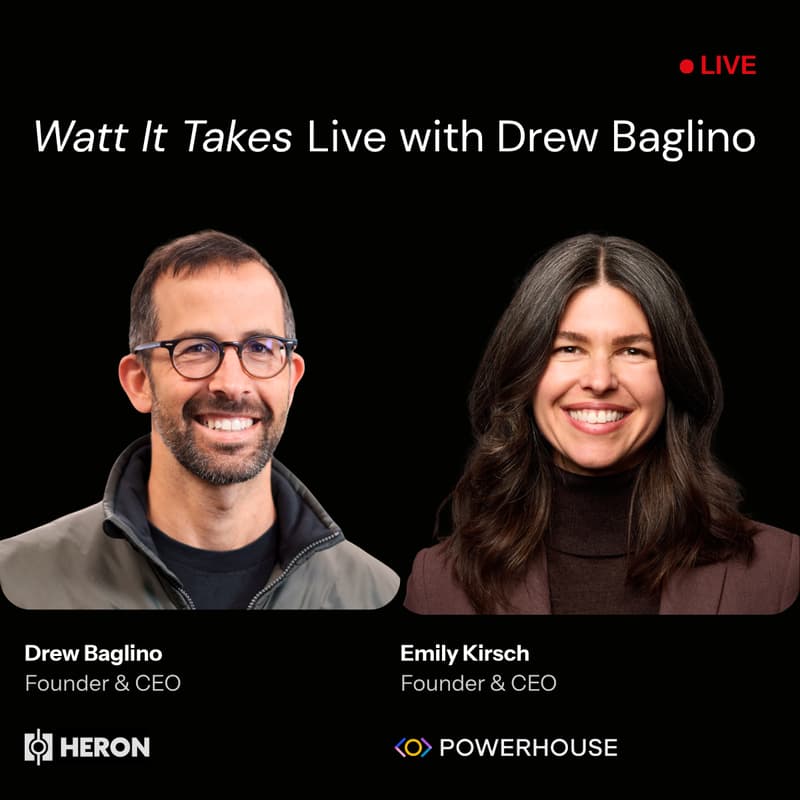 Cover Image for Powerhouse Presents: A Live Recording of Watt It Takes with Drew Baglino, Founder & CEO of Heron Power