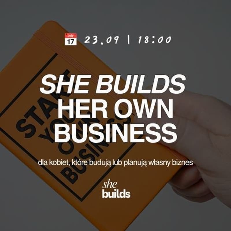 Cover Image for SHE BUILDS HER OWN BUSINESS dla kobiet, które chcą założyć swój biznes